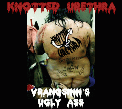 Knotted Urethra : Vrangsinn's Ugly Ass